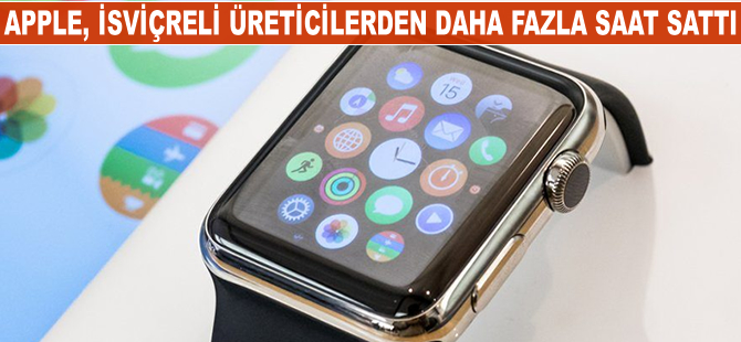 Apple, İsviçreli üreticilerden daha fazla saat sattı