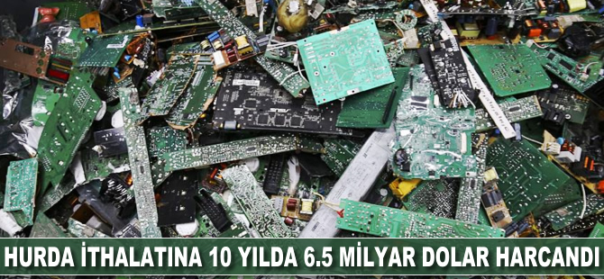 Hurda ithalatına 10 yılda 6.5 milyar dolar harcandı