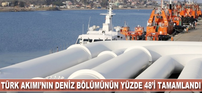 Türk Akımı'nın deniz bölümünün yüzde 48'i tamamlandı