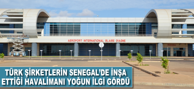 Türk firmaların Senegal'de inşa ettiği havalimanı yoğun ilgi gördü