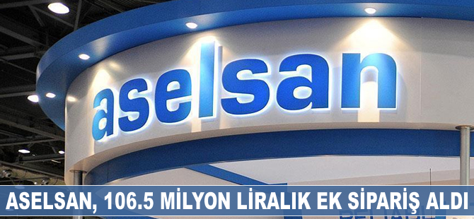 ASELSAN, 106.5 milyon liralık ek sipariş aldı