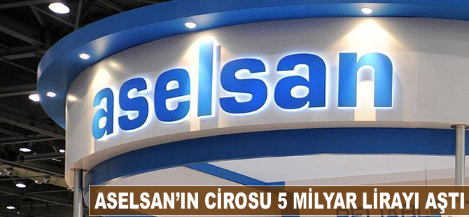 ASELSAN'ın cirosu 5 milyar lirayı aştı