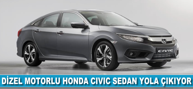 Dizel motorlu Honda Civic sedan yola çıkıyor