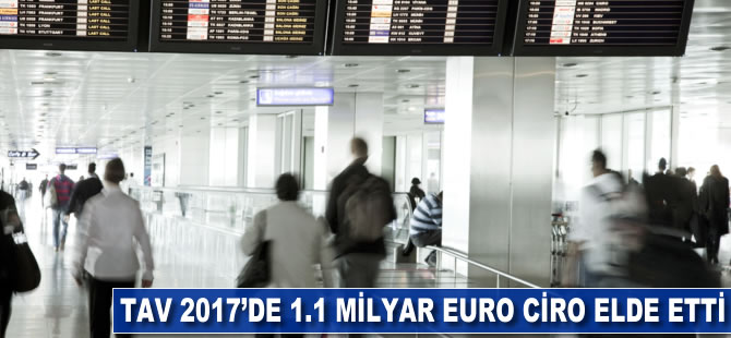 TAV 2017'de 1.1 milyar euro ciro elde etti