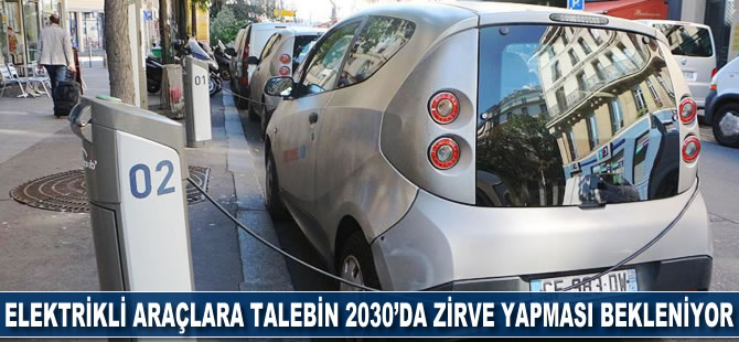 Elektrikli araçlara talebin 2030'da zirve yapması bekleniyor