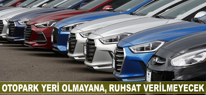 Otopark yeri olmayana ruhsat verilmeyecek