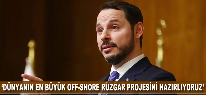 Berat Albayrak: Dünyanın en büyük off-shore rüzgar projesini hazırlıyoruz