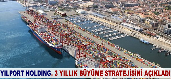 YILPORT Holding, en iyi 10 konteyner operatörü arasında olmayı hedefliyor