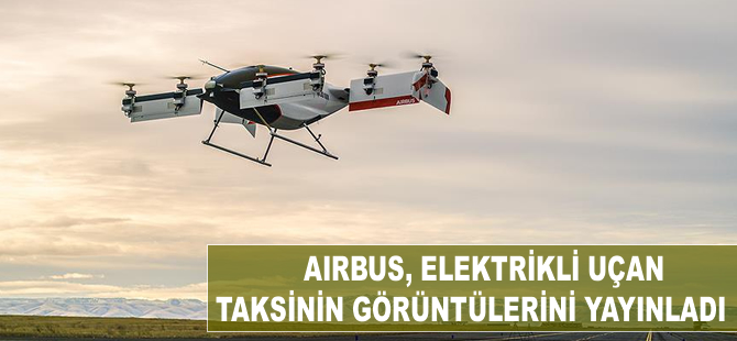 Airbus elektrikli 'uçan taksinin' görüntülerini yayınladı