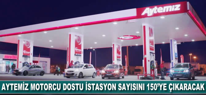 Aytemiz 'motorcu dostu' istasyon sayısını 150'ye çıkaracak