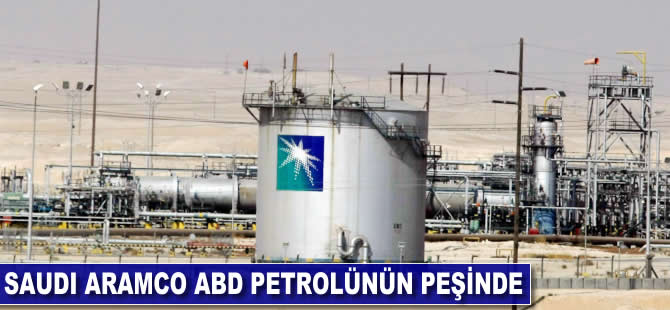 Saudi Aramco ABD petrolünün peşinde