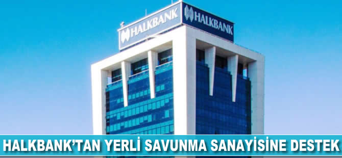 Halkbank'tan yerli savunma sanayisine destek