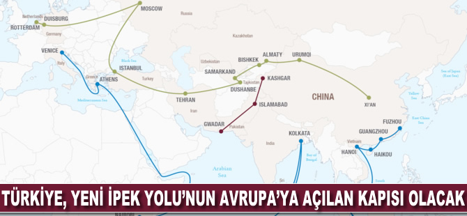 Türkiye, "Yeni İpek Yolu"nun Avrupa'ya açılan kapısı olacak