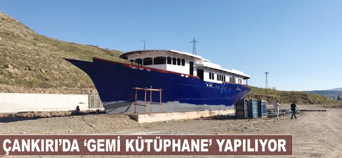 Çankırı'da 41 metre uzunluğunda "gemi kütüphane" yapılıyor