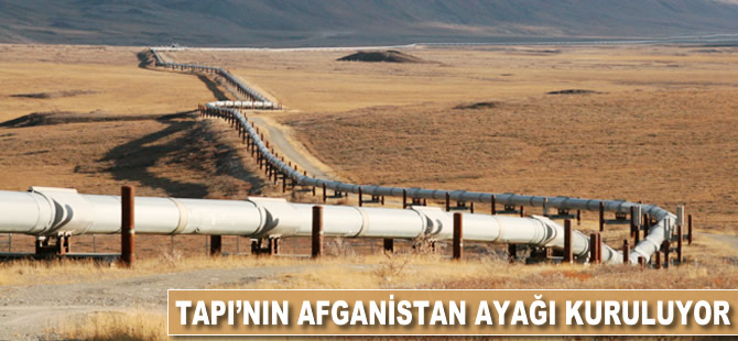 TAPI’nın Afganistan ayağı kuruluyor