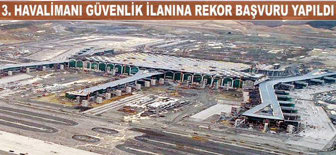 3. havalimanı güvenlik ilanına rekor başvuru