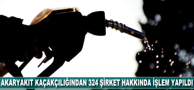 Akaryakıt kaçakçılığından 324 istasyon hakkında işlem yapıldı