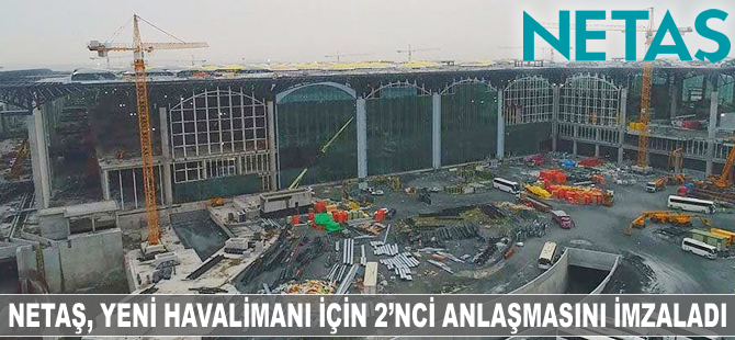 Netaş, yeni havalimanı için 2'nci anlaşmasını imzaladı