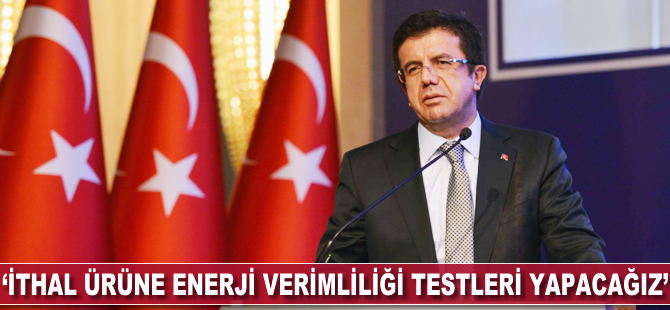 'İthal ürüne enerji verimliliği testleri yapacağız'