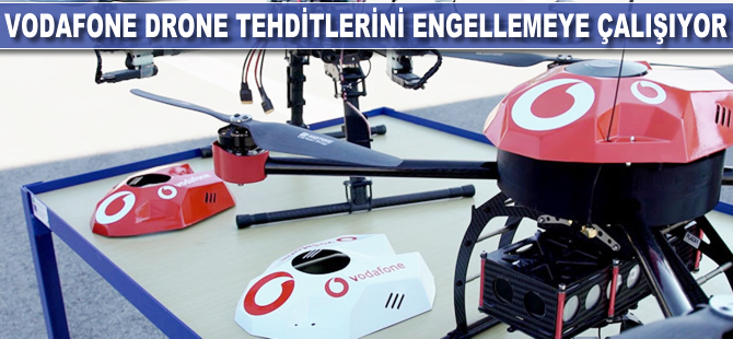 Vodafone, drone tehditlerini engellemeye çalışıyor