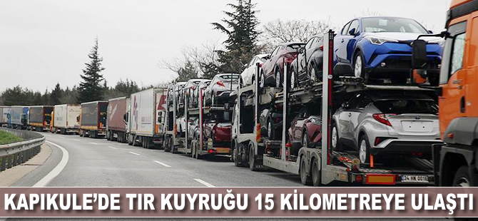 Kapıkule'de TIR kuyruğu 15 kilometreye ulaştı