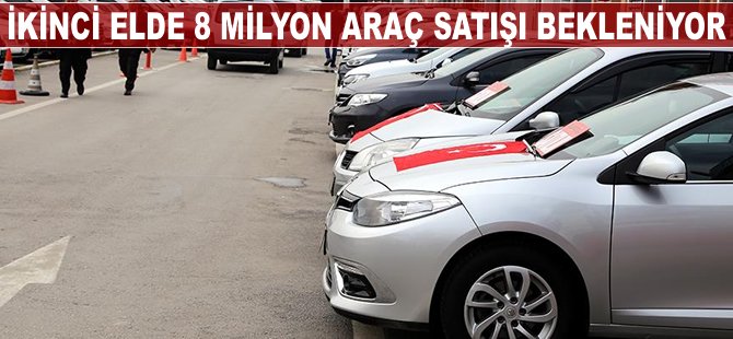 İkinci elde 8 milyon araç satışı bekleniyor