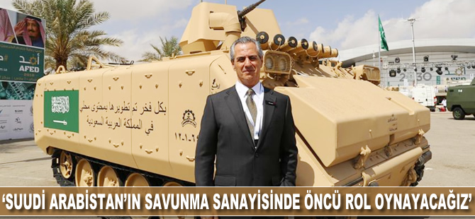 'Suudi Arabistan'ın savunma sanayisinde öncü rol oynayacağız'