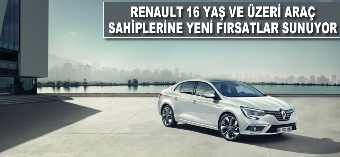 Renault 16 yaş ve üzeri araç sahiplerine yeni fırsatlar sunuyor