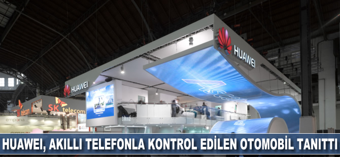 Huawei, Mobil Dünya Kongresi'nde akıllı telefonla kontrol edilen otomobil tanıttı