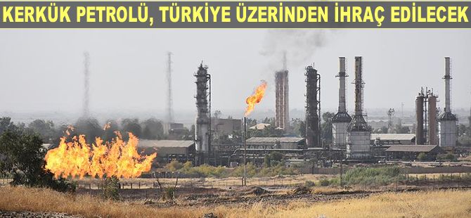 Kerkük petrolü yeniden Türkiye üzerinden ihraç edilecek