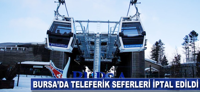 Bursa'da teleferik seferleri iptal edildi