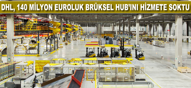 DHL, 140 milyon euroluk hub'ı hizmete soktu