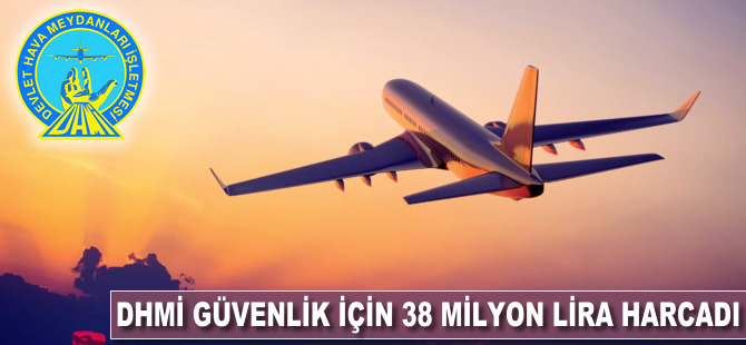 DHMİ güvenlik için 38 milyon lira harcama yaptı