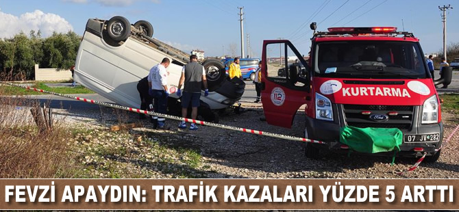 Fevzi Apaydın: Trafik kazaları yüzde 5 arttı