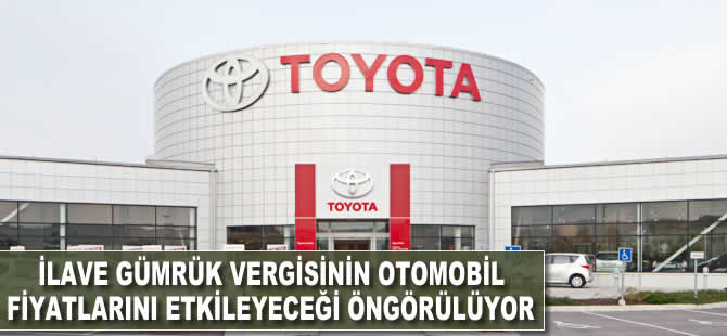 Toyota: İlave gümrük vergisi otomobil fiyatlarını artırır