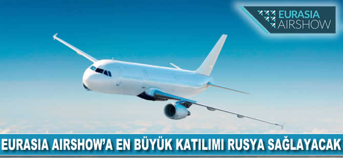 Eurasia Airshow'a en büyük katılımı Rusya sağlayacak