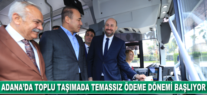 Adana'da toplu taşımada temassız ödeme dönemi başladı