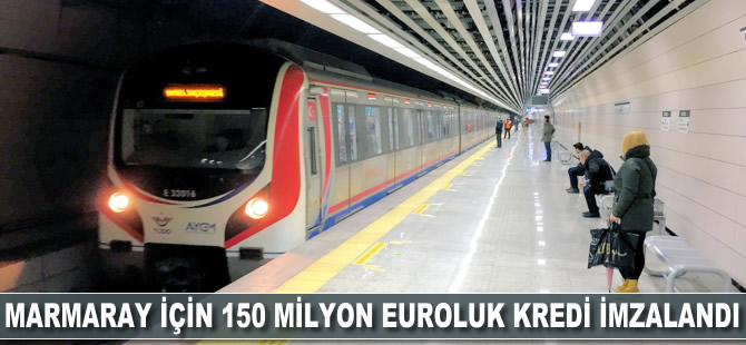 Marmaray için 150 milyon euroluk kredi imzalandı