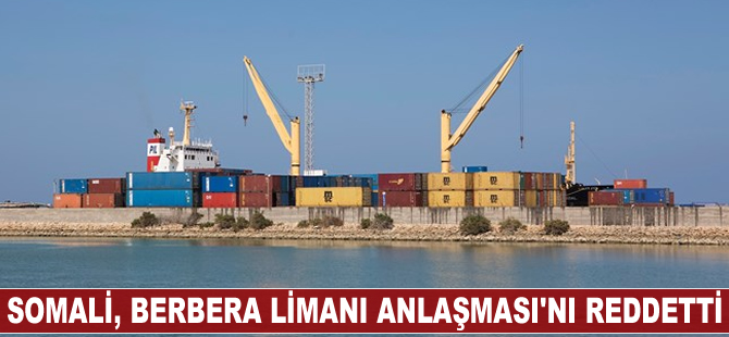 Somali'den Berbera Limanı Anlaşması'nı reddetti