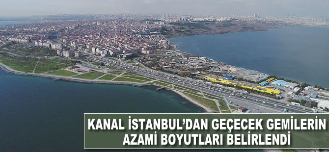 Kanal İstanbul'dan geçecek gemilerin azami boyutları belirlendi