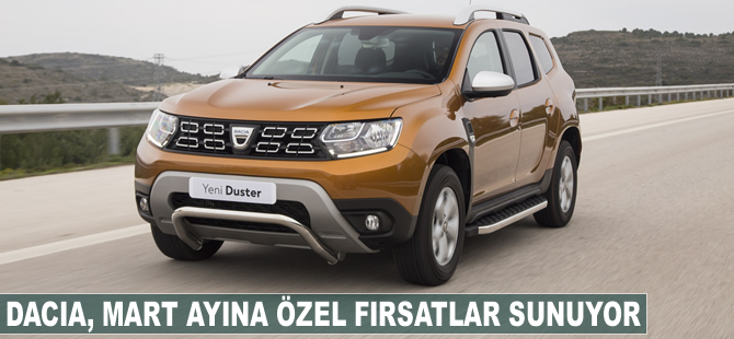 Dacia mart ayına özel fırsatlar sunuyor