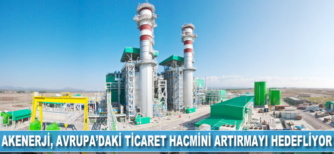 Akenerji, Avrupa'daki ticaret hacmini artırmayı hedefliyor