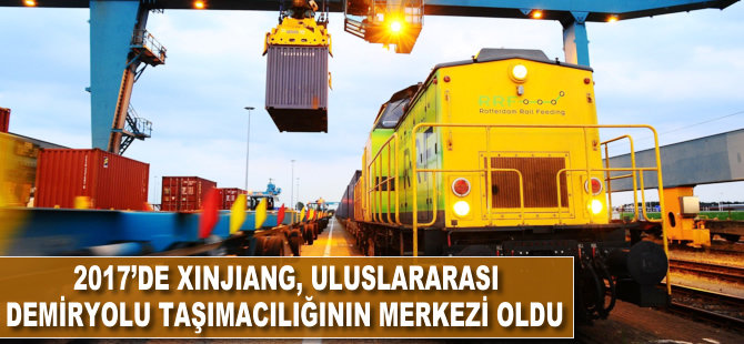 2017'de Xinjiang uluslararası demiryolu taşımacılığının lojistik merkezi oldu