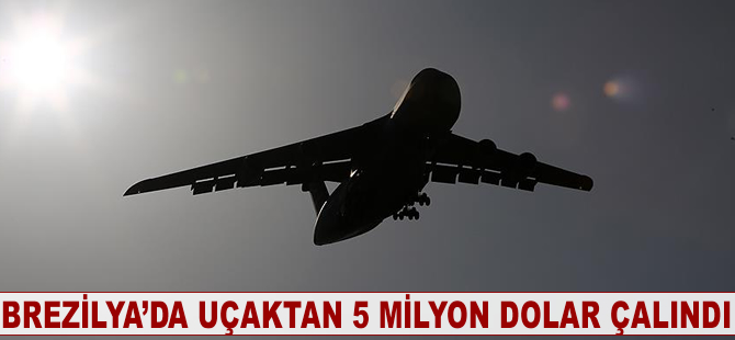 Brezilya'da uçaktan 5 milyon dolar çalındı