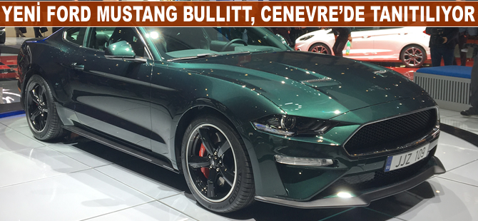 Yeni Ford Mustang Bullitt Cenevre'de tanıtılıyor