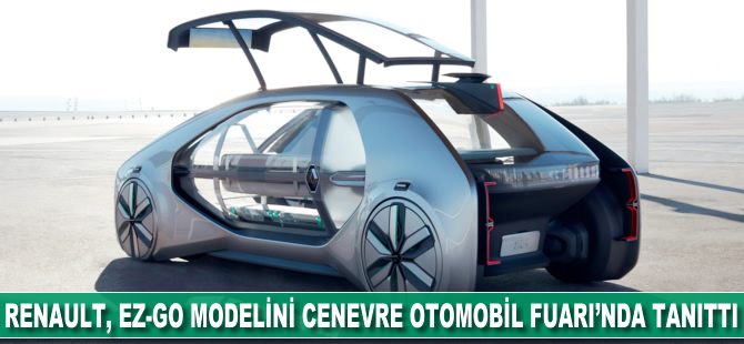 Renault, EZ-GO modelini Cenevre Otomobil Fuarı'nda tanıttı