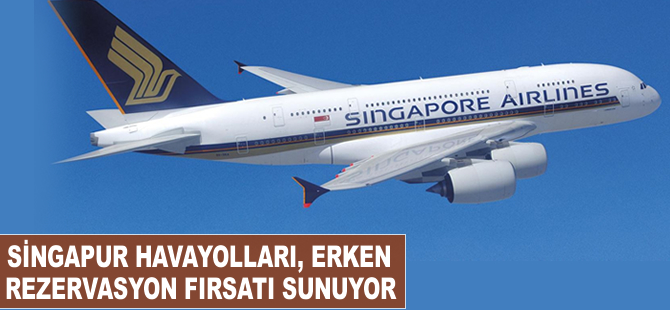 Singapur Havayolları, erken rezervasyon fırsatı sunuyor