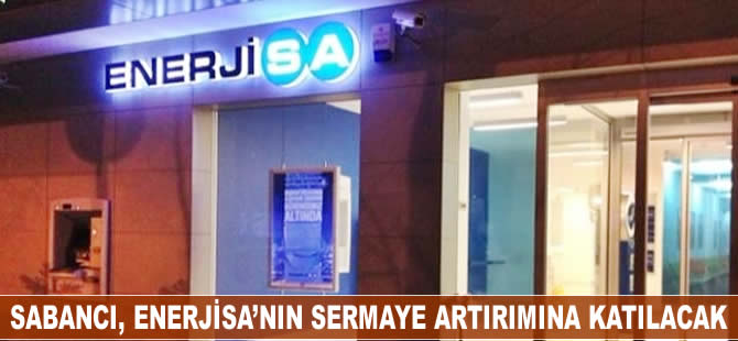 Sabancı, Enerjisa'nın sermaye artırımına katılacak