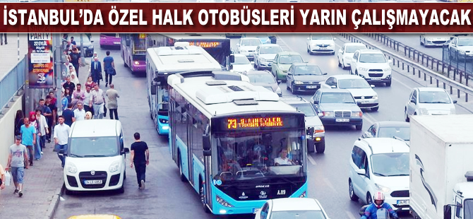 İstanbul'da özel halk otobüsleri yarın çalışmayacak