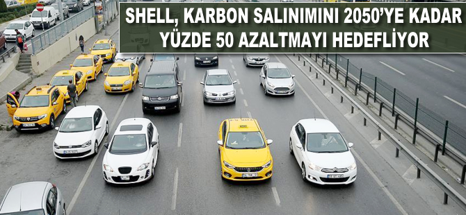 Shell, karbon salınımını 2050'ye kadar yüzde 50 azaltmayı hedefliyor